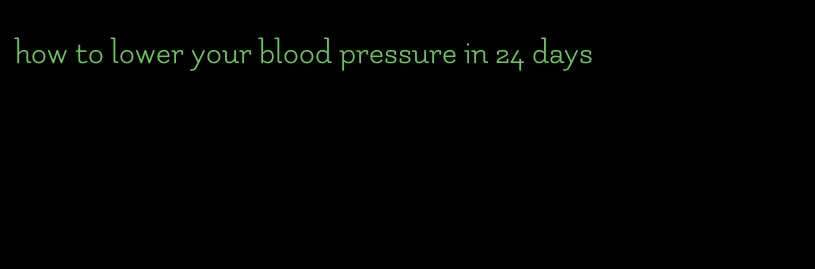 how to lower your blood pressure in 24 days