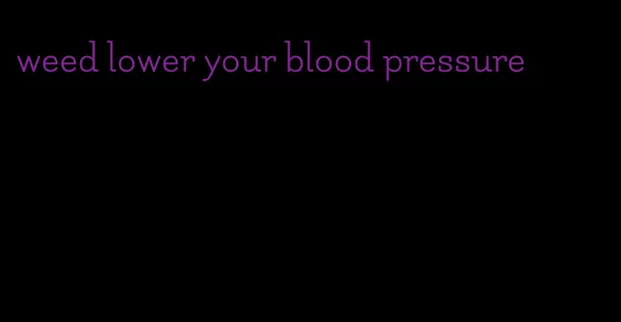weed lower your blood pressure