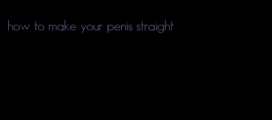 how to make your penis straight