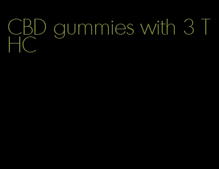 CBD gummies with 3 THC