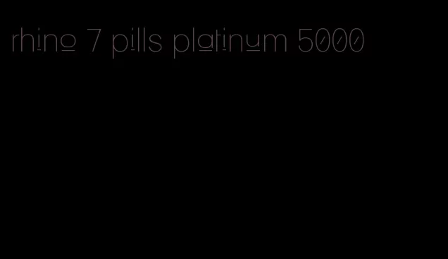 rhino 7 pills platinum 5000