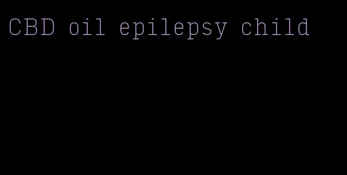 CBD oil epilepsy child