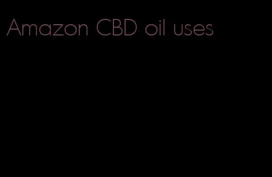Amazon CBD oil uses