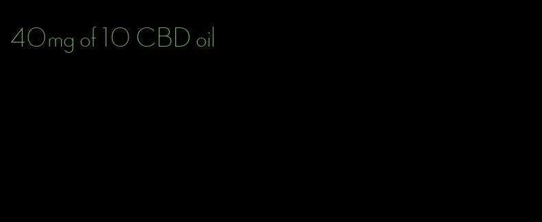 40mg of 10 CBD oil