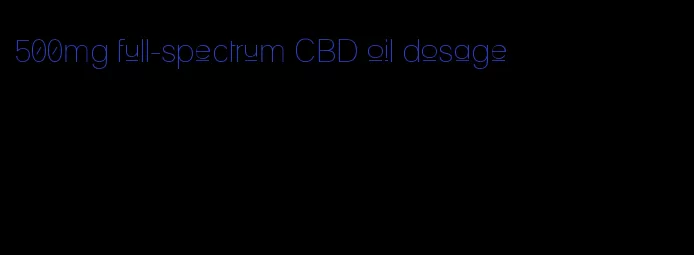 500mg full-spectrum CBD oil dosage