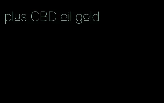 plus CBD oil gold