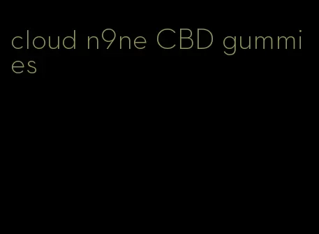 cloud n9ne CBD gummies
