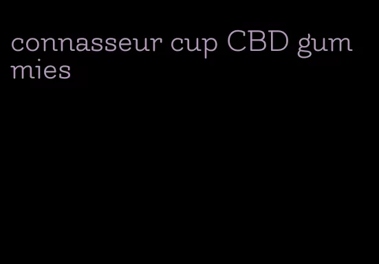 connasseur cup CBD gummies