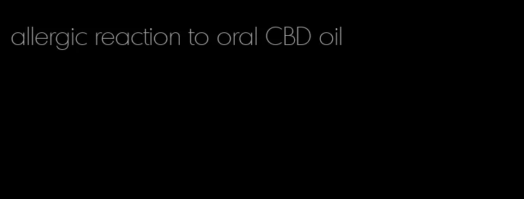 allergic reaction to oral CBD oil