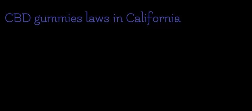 CBD gummies laws in California