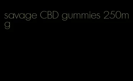 savage CBD gummies 250mg