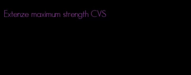 Extenze maximum strength CVS