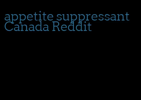 appetite suppressant Canada Reddit