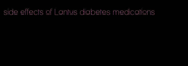 side effects of Lantus diabetes medications