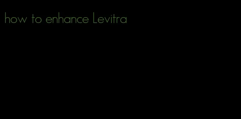 how to enhance Levitra