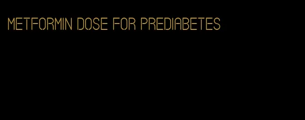 Metformin dose for prediabetes