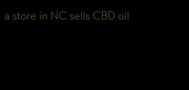a store in NC sells CBD oil