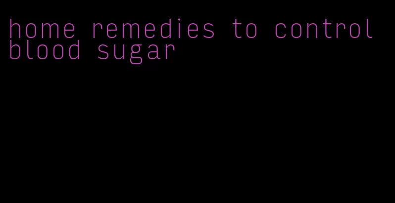home remedies to control blood sugar