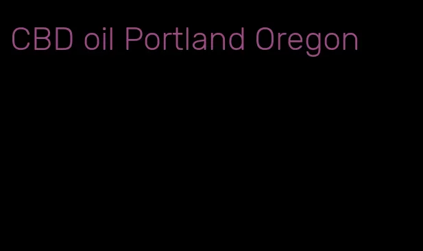 CBD oil Portland Oregon