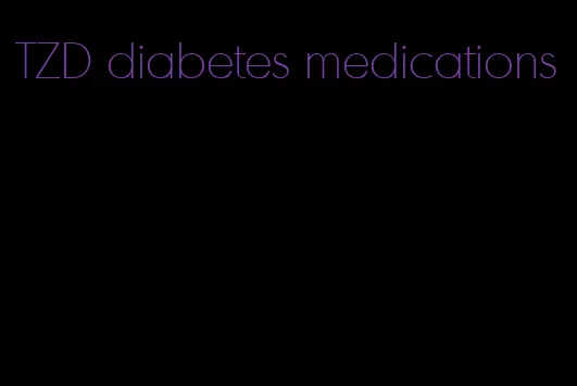 TZD diabetes medications