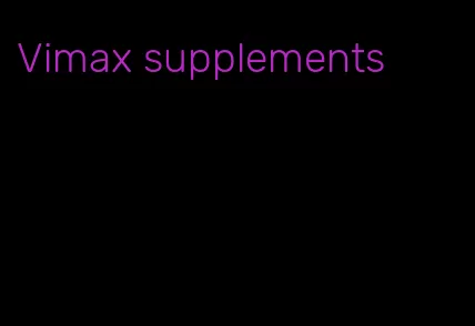 Vimax supplements