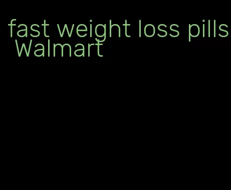 fast weight loss pills Walmart