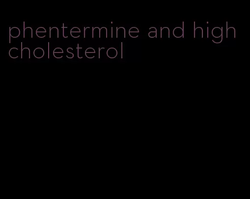 phentermine and high cholesterol