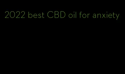 2022 best CBD oil for anxiety