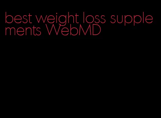 best weight loss supplements WebMD