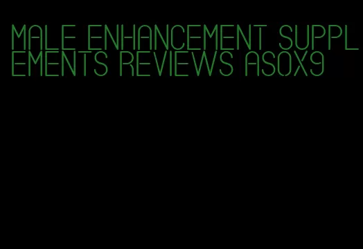 male enhancement supplements reviews asox9