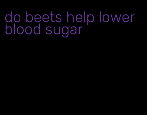 do beets help lower blood sugar