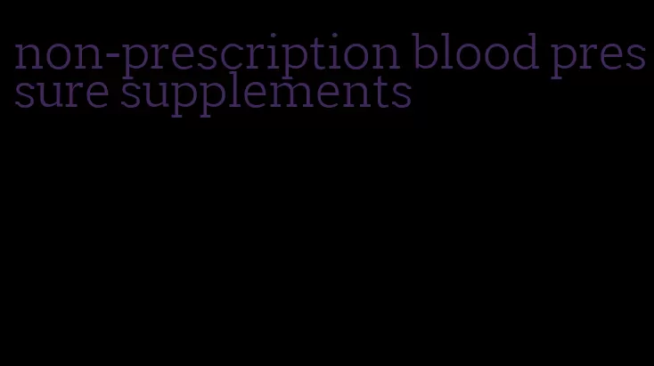 non-prescription blood pressure supplements