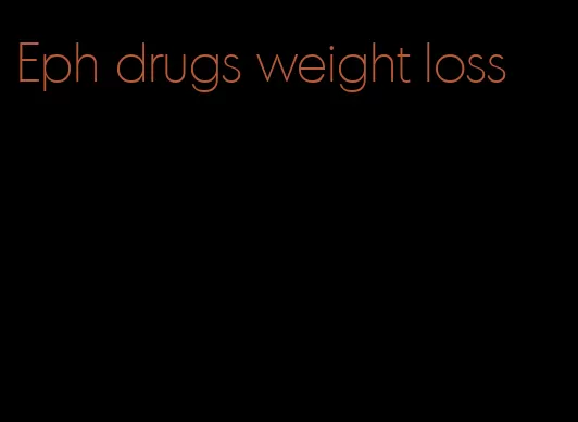 Eph drugs weight loss