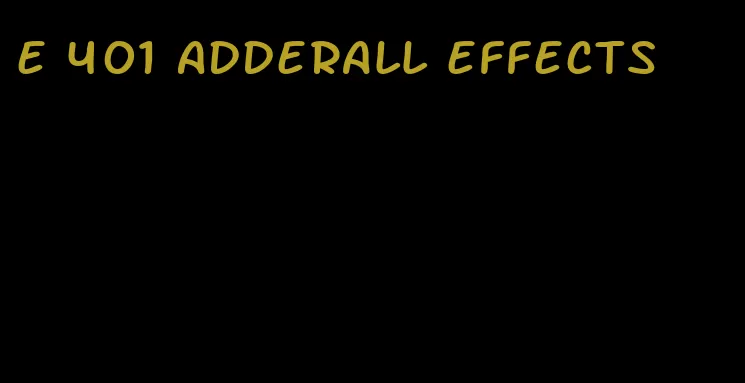 e 401 Adderall effects