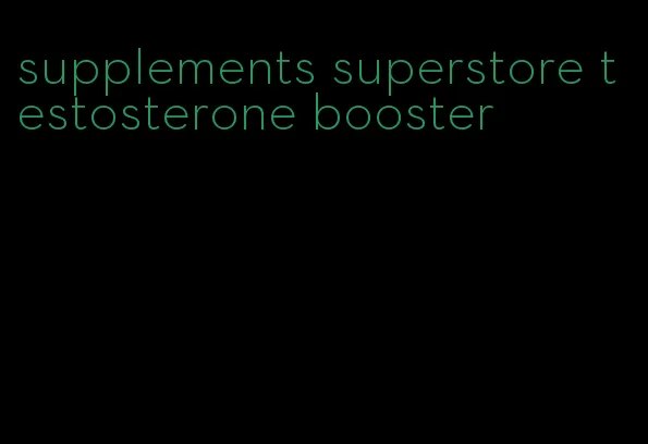 supplements superstore testosterone booster