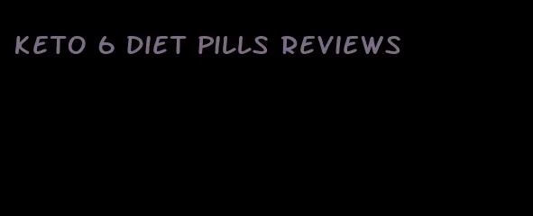 keto 6 diet pills reviews