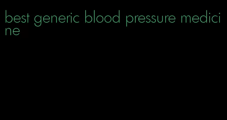 best generic blood pressure medicine