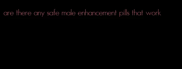 are there any safe male enhancement pills that work