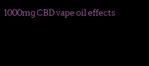 1000mg CBD vape oil effects