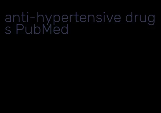anti-hypertensive drugs PubMed