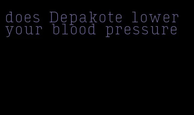 does Depakote lower your blood pressure