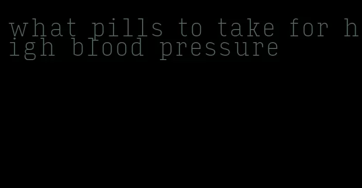 what pills to take for high blood pressure