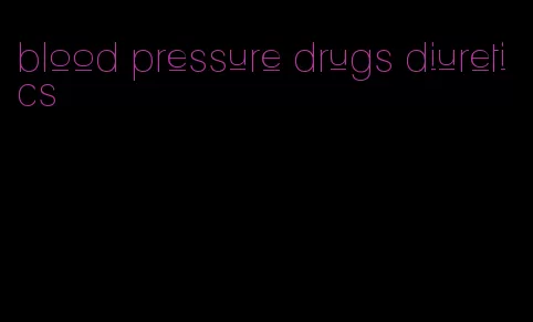 blood pressure drugs diuretics