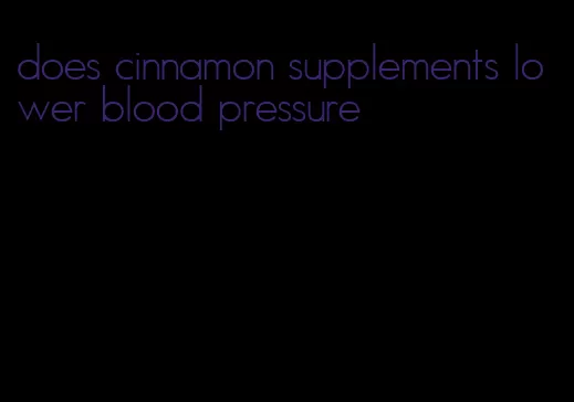 does cinnamon supplements lower blood pressure