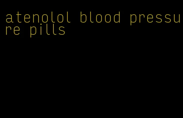 atenolol blood pressure pills