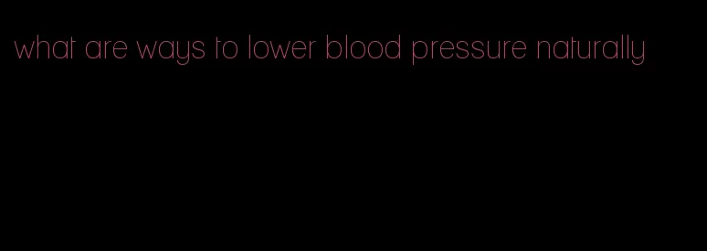 what are ways to lower blood pressure naturally