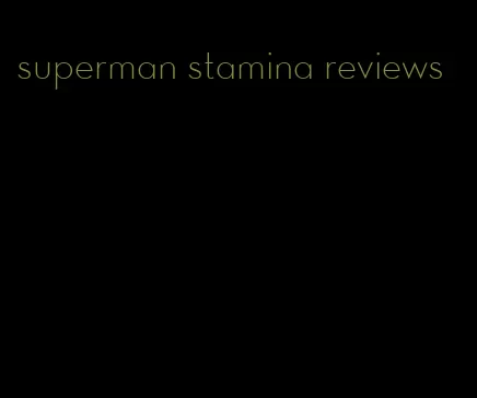 superman stamina reviews