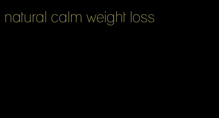 natural calm weight loss