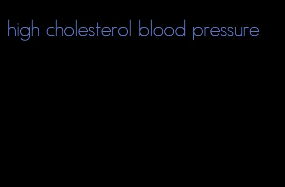 high cholesterol blood pressure