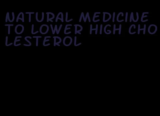 natural medicine to lower high cholesterol